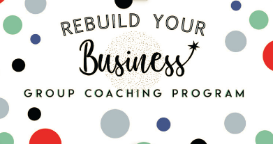 Rebuild Your Business Small Group Coaching Program