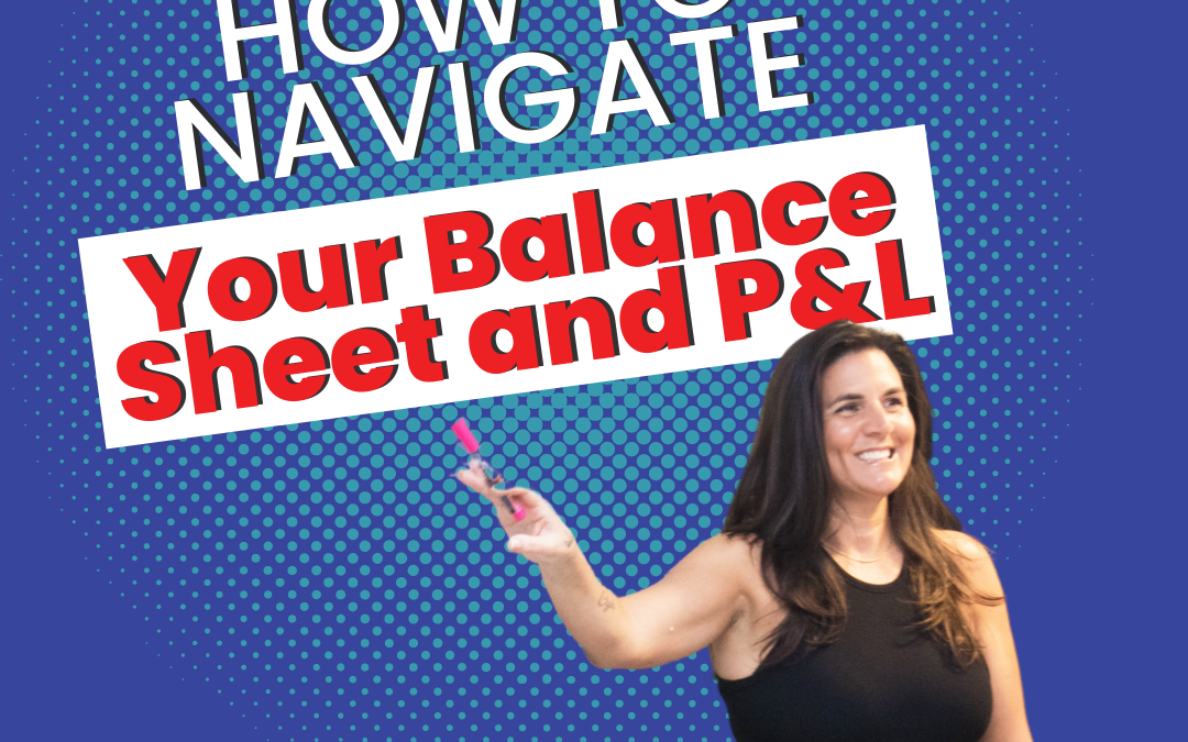 How to Navigate Your Balance Sheet and P&L