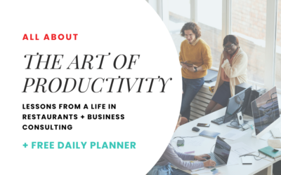 The Art of Productivity: Lessons from a Life in Restaurants and Business Consulting