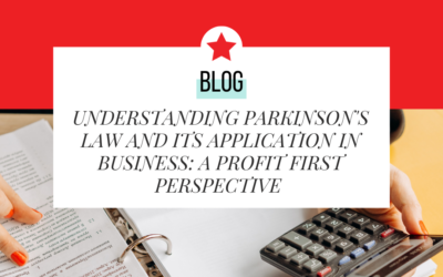 Understanding Parkinson’s Law and Its Application in Business: A Profit First Perspective