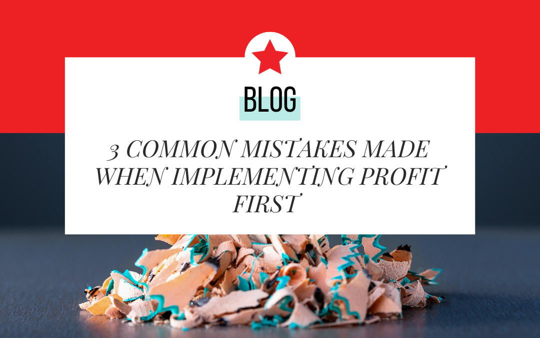 3 Common Mistakes Made When Implementing Profit First