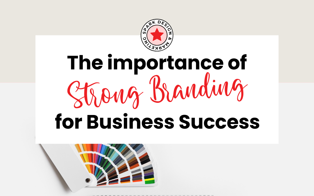 The Importance of Strong Branding for Business Success